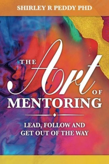 The Art of Mentoring: Lead, Follow and Get Out of the Way
