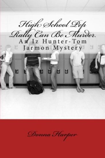 High School Pep Rally Can Be Murder: An Iz Hunter-Tom Jarmon Mystery