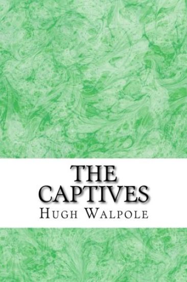 The Captives: (Hugh Walpole Classics Collection)