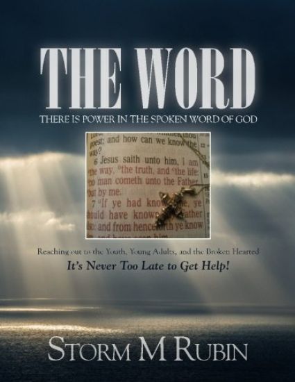 The Word: There is Power in the Spoken Word of God: Reaching out to the Youth, Young Adults, and the Broken Hearted It's Never Too Late to Get Help!
