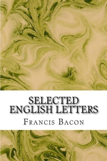 Selected English Letters: (Francis Bacon Classics Collection)