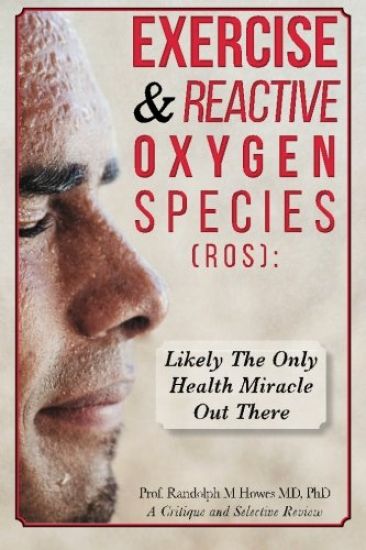 Exercise & Reactive Oxygen Species (ROS): : Likely The Only Health Miracle Out There