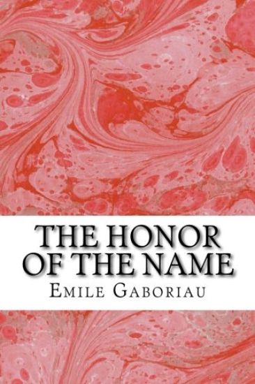 The Honor Of The Name: (Emile Gaboriau Classics Collection)