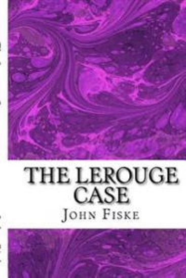 The Lerouge Case: (John Fiske Classics Collection)