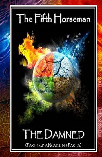 The Fifth Horseman: The Damned (Part 1 of a Novel in 5 Parts)