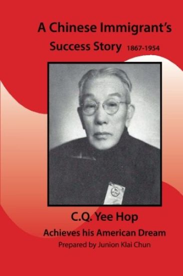 A Chinese Immigrant's Success Story 1867-1954: C.Q.Yee Hop Achieves his American Dream
