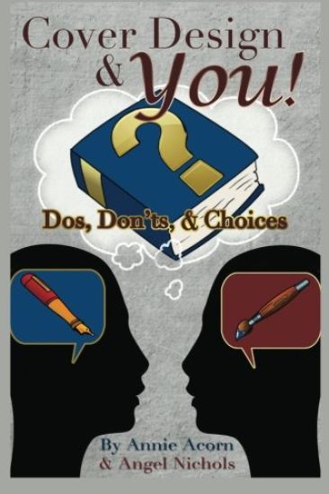 Cover Design and YOU!: Dos, Don'ts, and Choices