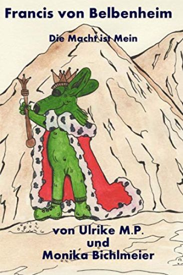 Francis von Belbenheim: Die Macht ist Mein