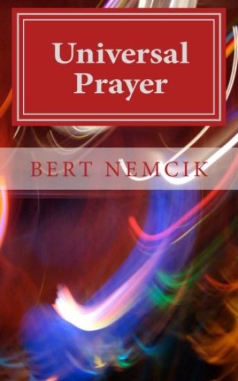 Universal Prayer: Enlightenment through Prayer in the Buddhist, Christian, Hebrew, Hindu and Muslim Traditions