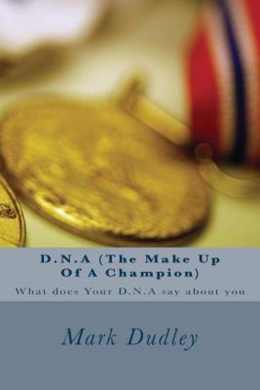 D.N.A (The Make Up Of A Champion): What does Your D.N.A say about you