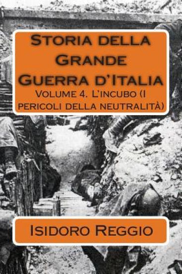 Storia della Grande Guerra d'Italia: Volume 4. L'incubo (I pericoli della neutralità)