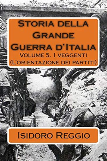 Storia della Grande Guerra d'Italia - Volume 5: I veggenti (L'orientazione dei partiti)