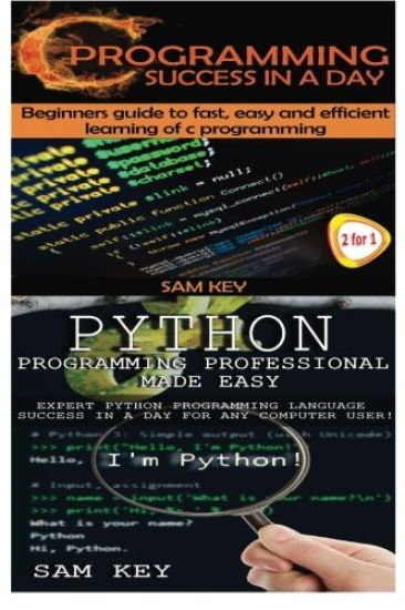 Python Programming Professional Made Easy & C Programming Success in a Day