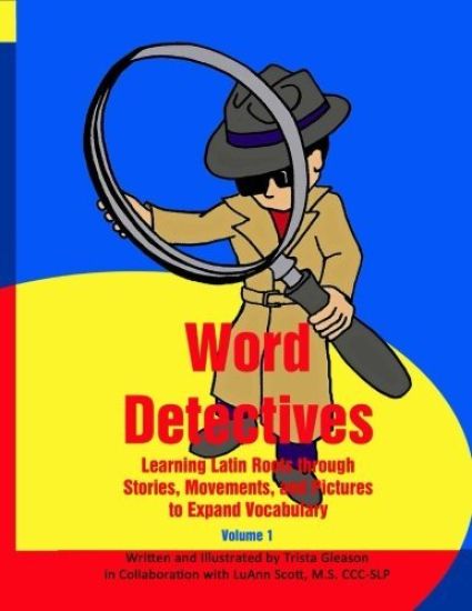 Word Detectives: Learning Latin Roots through Stories, Movements, and Pictures to Expand Vocabulary
