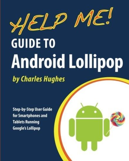 Help Me! Guide to Android Lollipop: Step-by-Step User Guide for Smartphones and Tablets Running Google's Lollipop