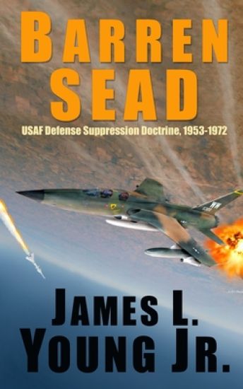 Barren SEAD: USAF Suppression of Enemy Air Defense Doctrine, 1953-1972