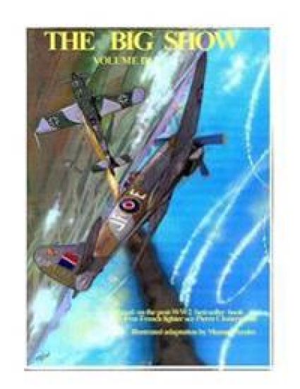 The Big Show Volume III: Illustrated adaptation of WW2 post-war best-seller book by Free French fighter ace Pierre Clostermann who served in the R.A.F