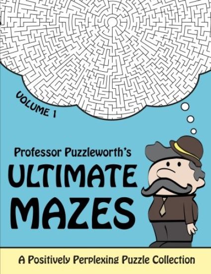 Professor Puzzleworth's Ultimate Mazes: A Positively Perplexing Puzzle Collection