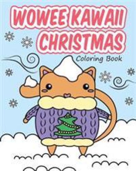 Wowee Kawaii Christmas Coloring Book: Super Cute Coloring For Adults, Teens, and Kids