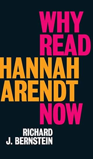Why Read Hannah Arendt Now?