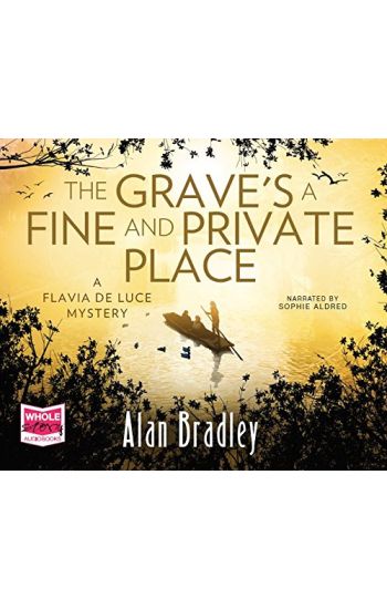 Grave's a Fine and Private Place: Flavia de Luce, Book 9