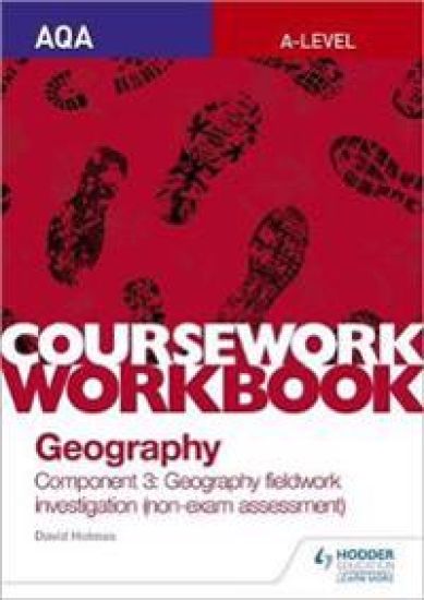 AQA A-level Geography Coursework Workbook: Component 3: Geography fieldwork investigation (non-exam assessment)