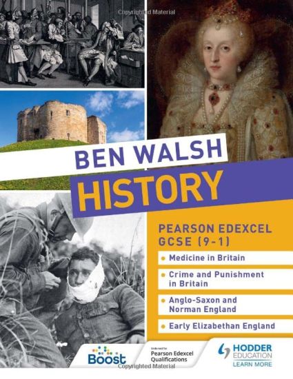 Ben Walsh History: Pearson Edexcel GCSE (9–1): Medicine in Britain, Crime and Punishment in Britain, Anglo-Saxon and Norman England and Early Elizabethan England