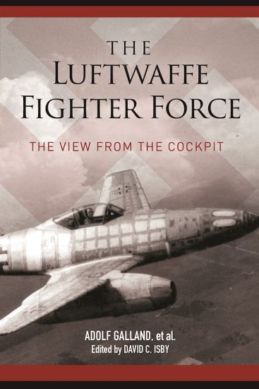 The Luftwaffe Fighter Force: The View from the Cockpit