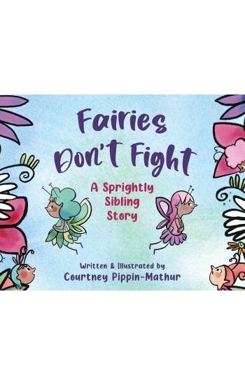 Fairies Don't Fight: A Sprightly Sibling Story