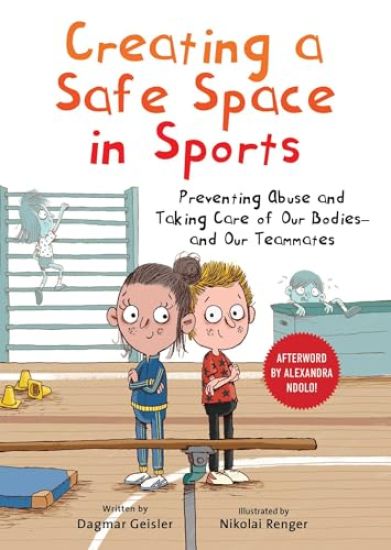 Creating a Safe Space in Sports: Preventing Abuse and Taking Care of Our Bodies--And Our Teammates