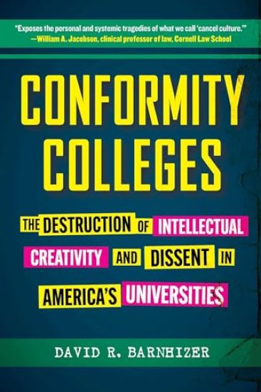 Conformity Colleges: The Destruction of Intellectual Creativity and Dissent in America's Universities