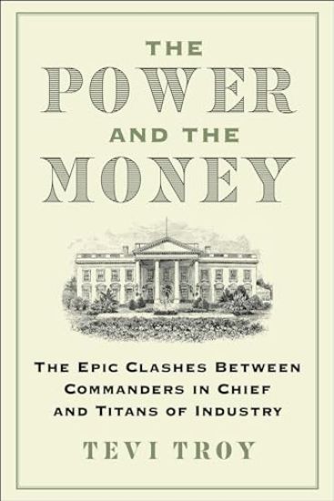 The Power and the Money: The Epic Clashes Between Commanders in Chief and Titans of Industry