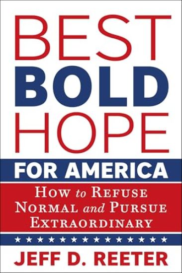 Best Bold Hope for America: How to Refuse Normal and Pursue Extraordinary