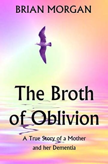 The Broth of Oblivion: A True Story of a Mother and Her Dementia