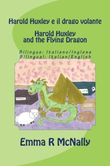 Harold Huxley e il drago volante / Harold Huxley and the Flying Dragon. Bilingual version; Italian/English. Dual Language