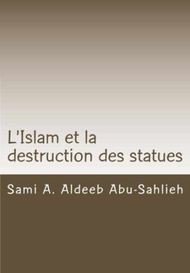 L'Islam et la destruction des statues: Étude comparée sur l'art figuratif en droit juif, chrétien et musulman