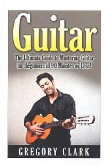 Guitar: The Ultimate Guide to Mastering Guitar for Beginners in 30 Minutes or Less!