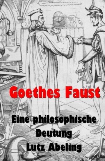 Goethes Faust: Eine philosophische Deutung