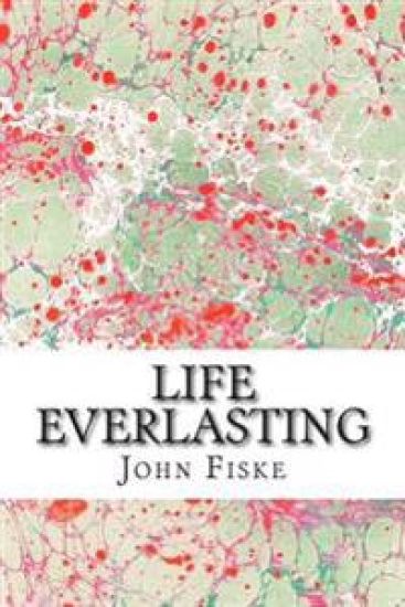 Life Everlasting: (John Fiske Classics Collection)