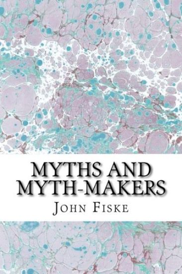 Myths And Myth-Makers: (John Fiske Classics Collection)