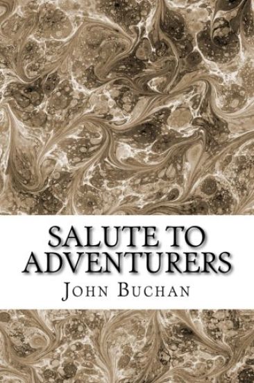 Salute To Adventurers: (John Buchan Classics Collection)
