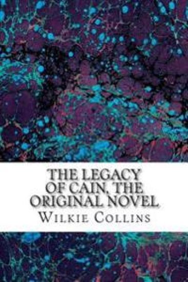 The Legacy of Cain, The Original Novel: (Wilkie Collins Classic Collection)