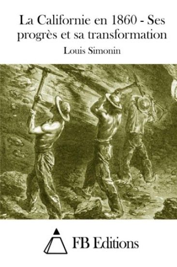 La Californie En 1860 - Ses Progrès Et Sa Transformation