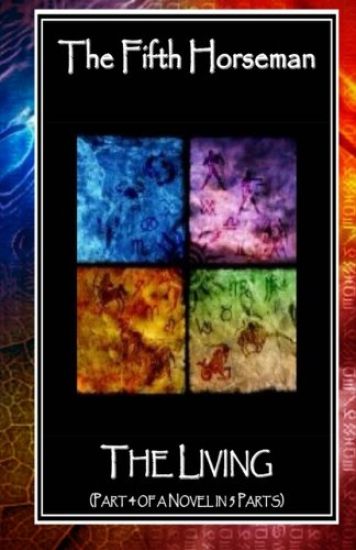 The Fifth Horseman: The Living (Part 4 of a Novel in 5 Parts)
