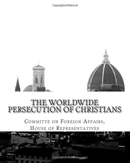 The Worldwide Persecution of Christians