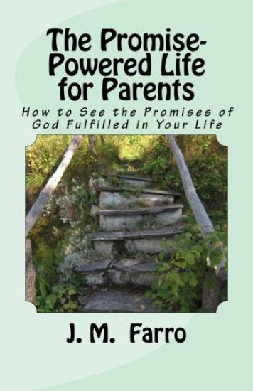 The Promise-Powered Life for Parents: How to See the Promises of God Fulfilled in Your Life