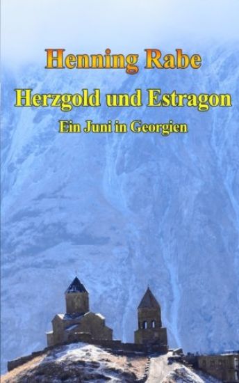 Herzgold und Estragon: Ein Juni in Georgien