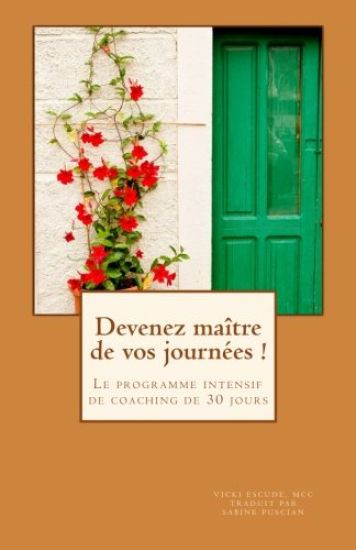 Devenez maître de vos journées !: Le programme intensif de coaching de 30 jours