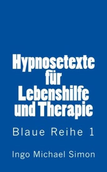 Hypnosetexte fuer Lebenshilfe und Therapie: Blaue Reihe 1 - Angstzustaende
