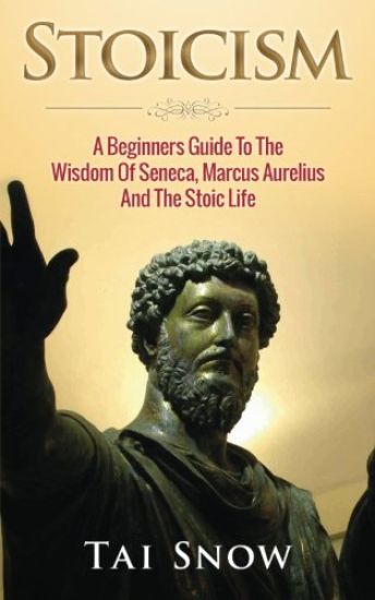 Stoicism: A Beginners Guide to the Wisdom of Seneca, Marcus Aurelius and the Stoic Life